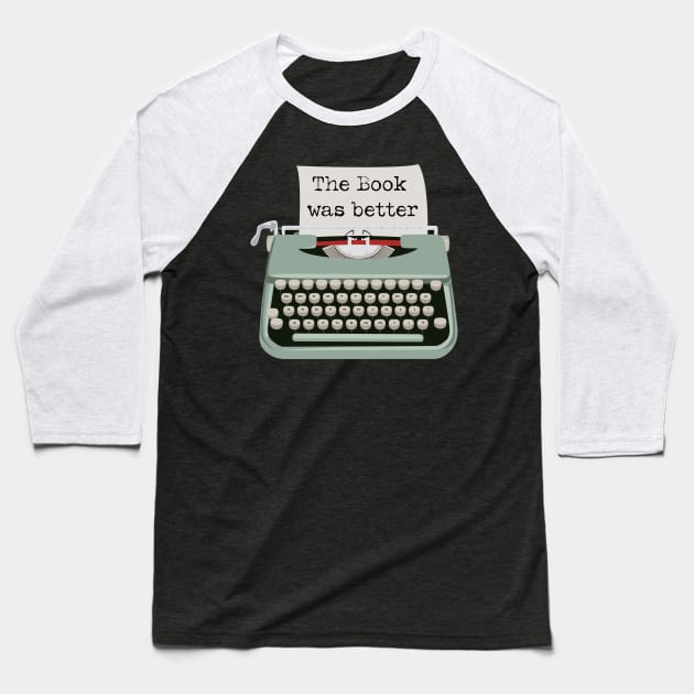 Typewriter The Book was Better Baseball T-Shirt by LovableDuck